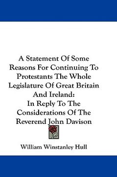 portada a statement of some reasons for continuing to protestants the whole legislature of great britain and ireland: in reply to the considerations of the (en Inglés)