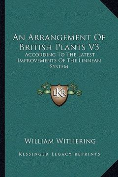 portada an arrangement of british plants v3: according to the latest improvements of the linnean system (en Inglés)