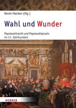 portada Wahl Und Wunder: Papstwahlrecht Und Papstwahlpraxis Im 17. Jahrhundert (en Alemán)