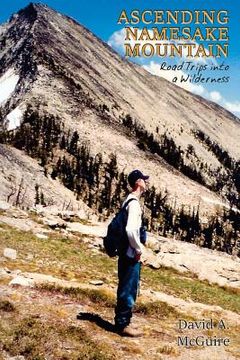 portada Ascending Namesake Mountain: Road Trips into a Wilderness