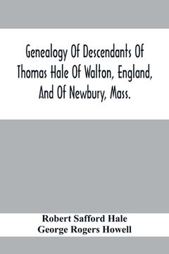portada Genealogy Of Descendants Of Thomas Hale Of Walton, England, And Of Newbury, Mass.; With Additions By Other Members Of The Family.