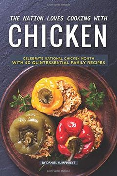 portada The Nation Loves Cooking With Chicken: Celebrate National Chicken Month With 40 Quintessential Family Recipes (in English)