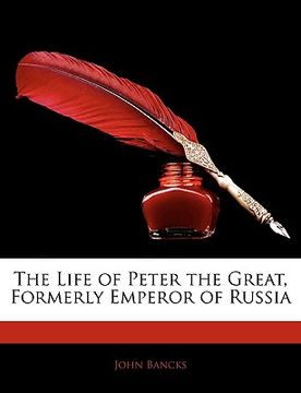 portada the life of peter the great, formerly emperor of russia (en Inglés)