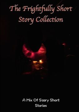 portada The frightfully Short Story Collection, A Mix Of Scary Short Stories (en Inglés)