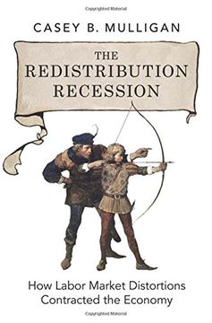 portada The Redistribution Recession: How Labor Market Distortions Contracted the Economy (in English)