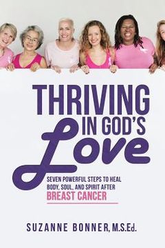 portada Thriving in God's Love: Seven Powerful Steps to Heal Body, Soul, and Spirit After Breast Cancer (in English)