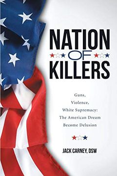 portada Nation of Killers: Guns, Violence, White Supremacy: The American Dream Become Delusion (en Inglés)