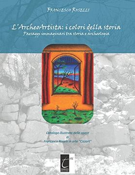 portada L’Archeoartista: I Colori Della Storia: Paesaggi Immaginari tra Storia e Archeologia (en Italiano)