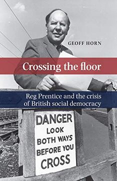 portada Crossing the Floor: Reg Prentice and the Crisis of British Social Democracy 