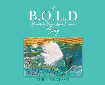 portada A B.O.L.D Story: Beautifully Obvious Lavish Delivered (in English)