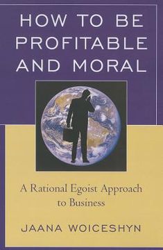 portada How To Be Profitable And Moral: A Rational Egoist Approach To Business (en Inglés)