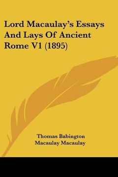 portada lord macaulay's essays and lays of ancient rome v1 (1895) (en Inglés)