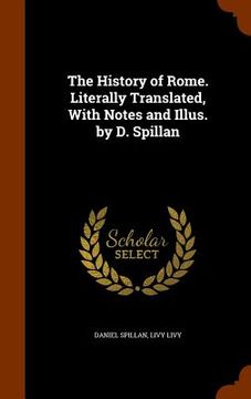portada The History of Rome. Literally Translated, With Notes and Illus. by D. Spillan (en Inglés)