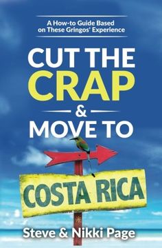 portada Cut the Crap & Move To Costa Rica: A How-to Guide Based on These Gringos' Experience (en Inglés)