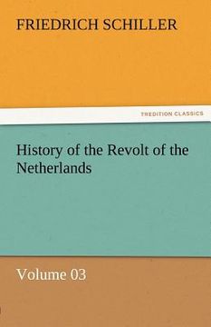 portada history of the revolt of the netherlands - volume 03 (en Inglés)