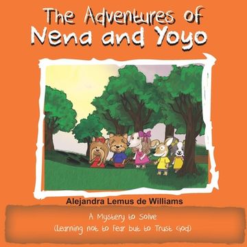 portada The Adventures of Nena and Yoyo A Mystery to Solve: (Learning not to Fear but to Trust God) (in English)