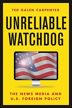 portada Unreliable Watchdog: The News Media and U. S. Foreign Policy 