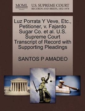 portada luz porrata y veve, etc., petitioner, v. fajardo sugar co. et al. u.s. supreme court transcript of record with supporting pleadings (en Inglés)