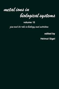 portada metal ions in biological systems: volume 15: zinc and its role in biology and nutrition (en Inglés)