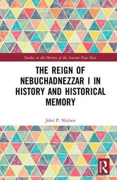 portada The Reign of Nebuchadnezzar i in History and Historical Memory (Studies in the History of the Ancient Near East) (en Inglés)