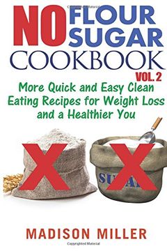 portada No Flour No Sugar Cookbook Vol. 2: More Quick and Easy Clean Eating Recipes for Weight Loss and a Healthier You (en Inglés)