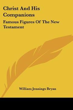 portada christ and his companions: famous figures of the new testament (en Inglés)