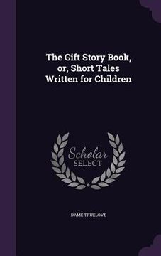 portada The Gift Story Book, or, Short Tales Written for Children (en Inglés)