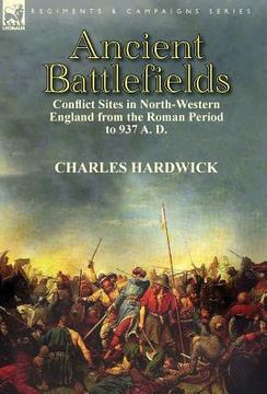 portada Ancient Battlefields: Conflict Sites in North-Western England from the Roman Period to 937 A. D. (in English)