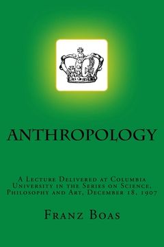 portada Anthropology: A Lecture Delivered at Columbia University in the Series on Science, Philosophy and Art, December 18, 1907 (en Inglés)