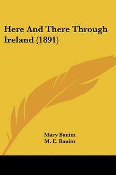 portada here and there through ireland (1891) (in English)