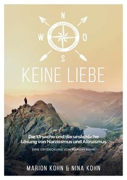 portada KEINE LIEBE, Die Ursache und die ursächliche Lösung von Narzissmus und Altruismus (in German)