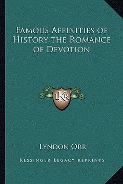 portada famous affinities of history the romance of devotion (en Inglés)