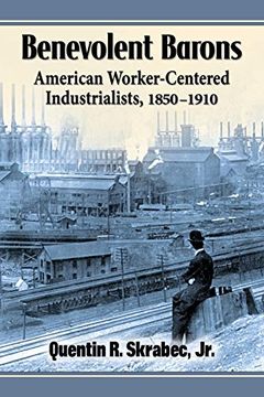 portada Benevolent Barons: American Worker-Centered Industrialists, 1850-1910 (en Inglés)