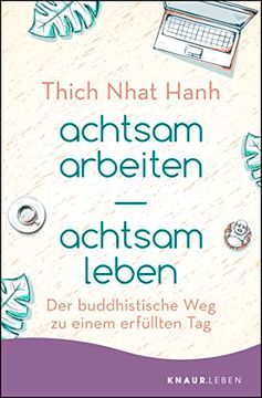 portada Achtsam Arbeiten Achtsam Leben: Der Buddhistische weg zu Einem Erfüllten tag (en Alemán)