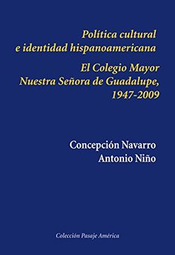 portada Política cultural e identidad hispanoamericana: El Colegio Mayor Nuestra Señora de Guadalupe, 1947-2009 (Pasaje América)