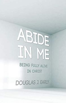 portada Abide in me: Being Fully Alive in Christ (en Inglés)