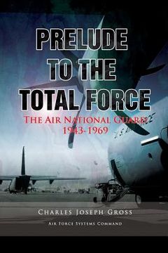 portada Prelude to the Total Force: The Air National Guard 1943 - 1969 (en Inglés)