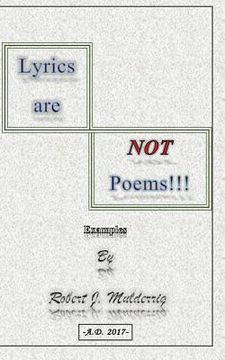 portada Lyrics are NOT Poems!!!: Examples by Robert J. Mulderrig (en Inglés)