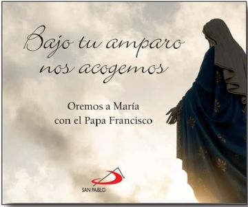 portada Bajo tu Amparo nos Acogemos. Oremos a María con el Papa Francisco. (Brotes) (in Spanish)