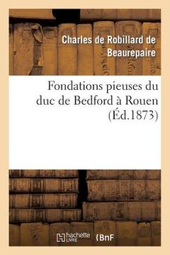portada Fondations Pieuses Du Duc de Bedford À Rouen (en Francés)