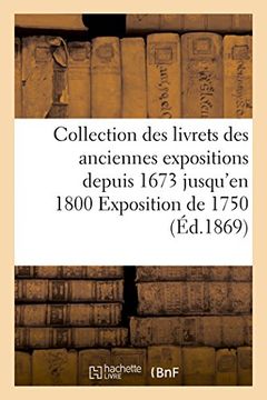 portada Collection Des Livrets Des Anciennes Expositions Depuis 1673 Jusqu'en 1800 Exposition de 1750 (Arts) (French Edition)