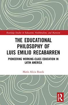 portada The Educational Philosophy of Luis Emilio Recabarren: Pioneering Working-Class Education in Latin America (Routledge Studies in Education, Neoliberalism, and Marxism) (in English)