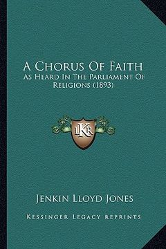 portada a chorus of faith: as heard in the parliament of religions (1893) (en Inglés)