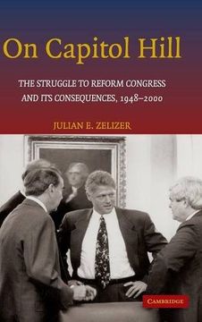 portada On Capitol Hill: The Struggle to Reform Congress and its Consequences, 1948-2000 (en Inglés)