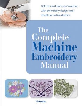 portada The Complete Machine Embroidery Manual: Get the Most from Your Machine with Embroidery Designs and Inbuilt Decorative Stitches