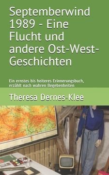 portada Septemberwind 1989 - Eine Flucht und andere Ost-West-Geschichten: Ein ernstes bis heiteres Erinnerungsbuch, erzählt nach wahren Begebenheiten (in German)