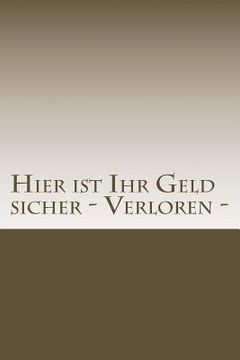 portada Hier Ist Ihr Geld Sicher - Verloren (en Alemán)