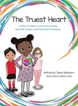 portada Truest Heart: A Story to Share to Overcome Bullying, Build Self Esteem and Create Confidence (en Inglés)