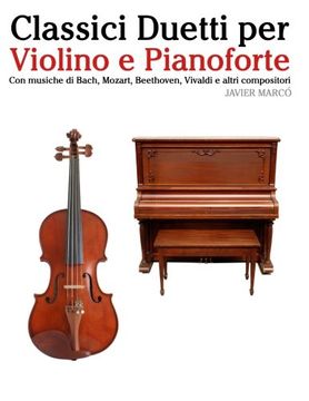 portada Classici Duetti per Violino e Pianoforte: Facile Violino! Con musiche di Bach, Mozart, Beethoven, Vivaldi e altri compositori (Italian Edition)