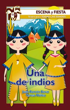 portada Una de Indios (Incluye una de Indios, Obra en Cuatro Actos Origin al de Juan Ramon Barat; Historia de Piquito el Indio, Original de Teresa Nuñez)